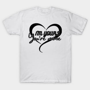 I'm Yours & You Are Mine T-Shirt